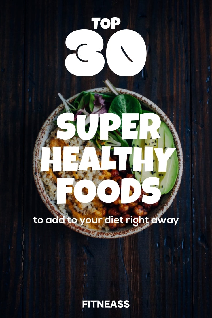 Top 30 Super Healthy Foods To Add To Your Diet